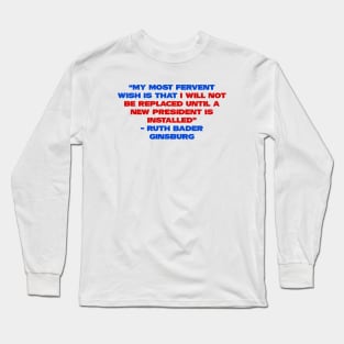 Ruth Bader Ginsburg Quote - Rbg my most fervent wish Long Sleeve T-Shirt